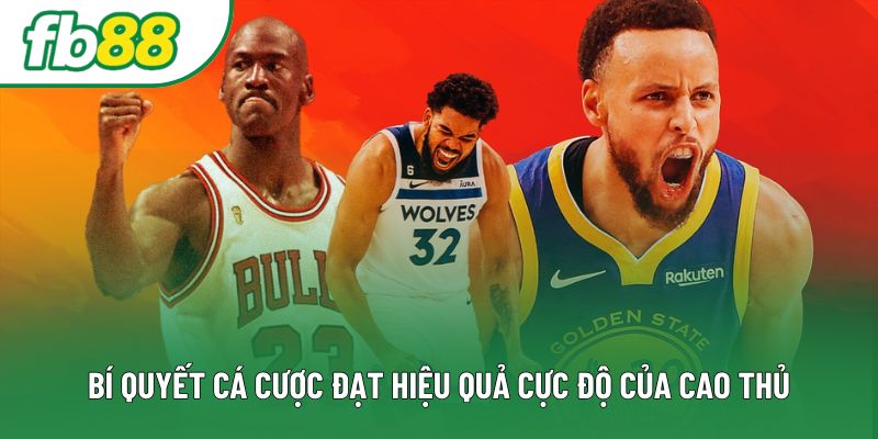 Bí quyết cá cược đạt hiệu quả cực độ của cao thủ