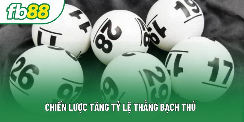 Chiến lược tăng tỷ lệ thắng bạch thủ Chiến lược tăng tỷ lệ thắng bạch thủ