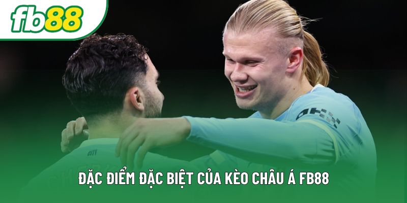 Đặc điểm đặc biệt của kèo Châu Á FB88 Đặc điểm đặc biệt của kèo Châu Á FB88