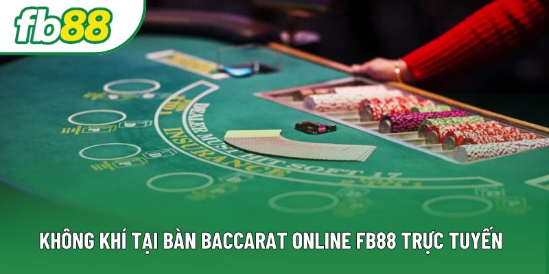 Không khí tại bàn baccarat online FB88 trực tuyến